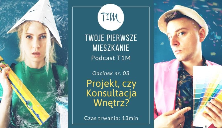 Projekt, czy Konsultacja Wnętrz [Podcast T1M-08]