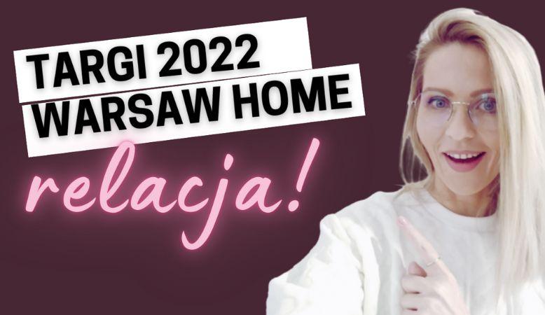 Targi Warsaw Home 2022 Relacja z targów!