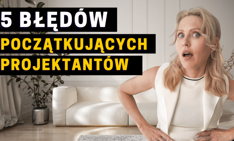 5 Błędów Początkujących Projektantów Wnętrz
